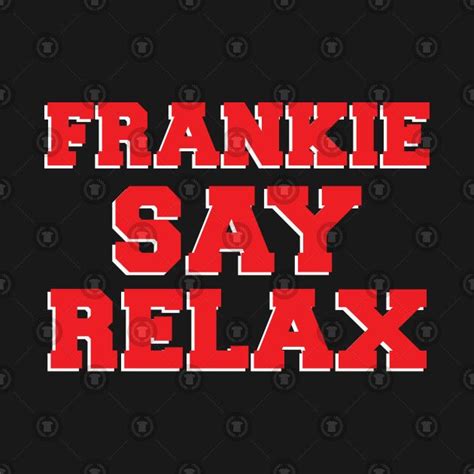Frankie Say Relax By Clothesline Frankie Sayings Relax