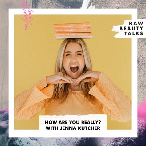 How Are You Really With Jenna Kutcher Raw Beauty Talks