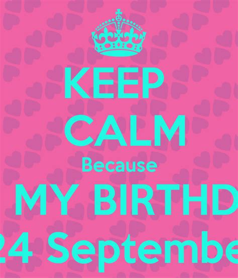 Keep Calm Because Its My Birthday 24 September Poster Crystal Keep