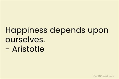 Aristotle Quote Happiness Depends Upon Ourselves Aristotle Coolnsmart