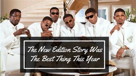 The New Edition Story Was The Best Thing This Year New Edition Good