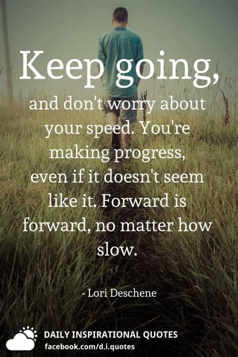 Keep Going And Dont Worry About Your Speed Youre Making Progress