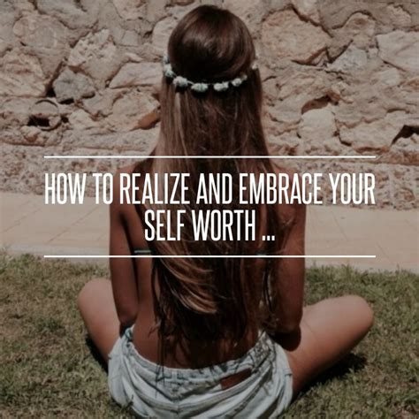 How To Realize And Embrace Your Self Worth → Inspiration