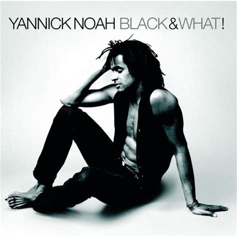 Yannick Noah - Black & What!: lyrics and songs | Deezer