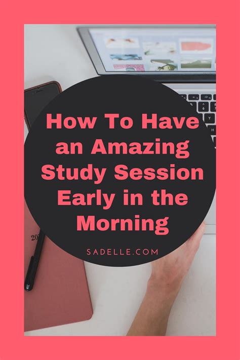 How To Have An Amazing Study Session Early In The Morning Sadelles