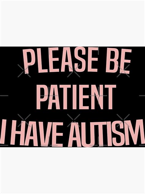 Please Be Patient I Have Autism Autistic Children Autistic Adults