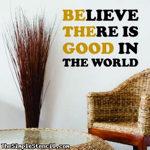 Best quotes of all time. Be The Good | Believe There Is Good In The World | Vinyl Wall Quote