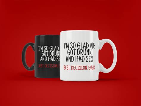 Im So Glad We Got Drunk And Had Sex Best Decision Ever Etsy