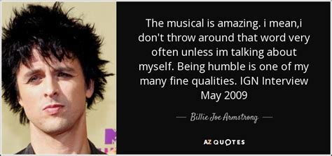 Billie Joe Armstrong Quote The Musical Is Amazing I Meani Dont