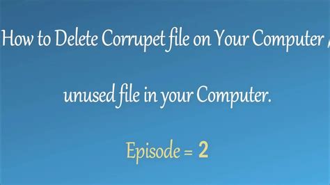 If you don't have this option: How to Delete corrupted files on your computer / unused ...