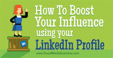 How To Boost Your Influence Using Your Linkedin Profile Social Media