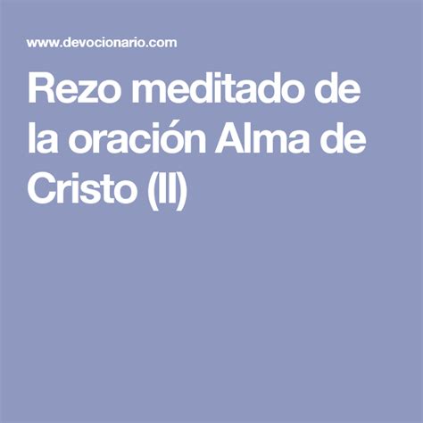 Rezo Meditado De La Oración Alma De Cristo Ii Religion Christ