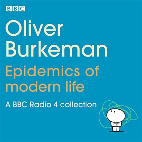 Oliver Burkeman Epidemics Of Modern Life A Bbc Radio 4 Collection Audible Audio
