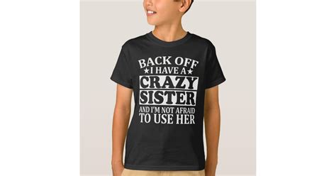 Back Off I Have A Crazy Sister T T Shirt Zazzle