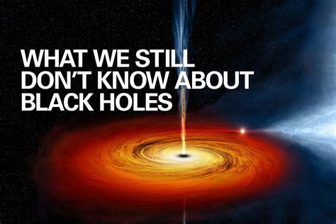 What We Still Dont Know About Black Holes New Scientist