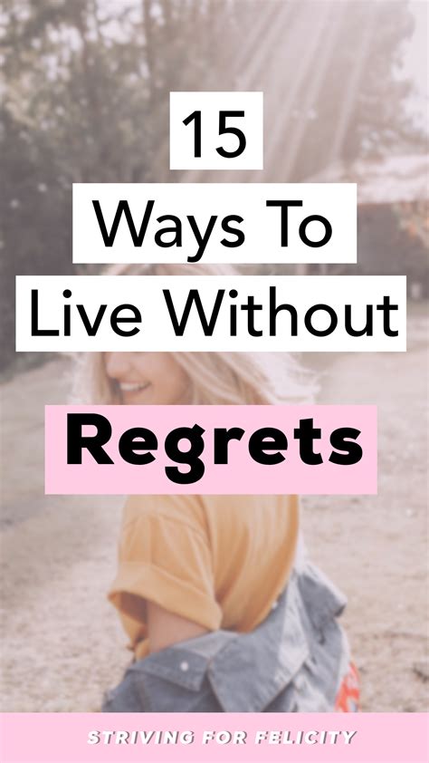 15 Ways To Live Without Regrets Striving For Felicity Nobody Wants To Have Regrets In Life