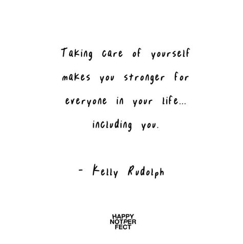 Taking Care Of Yourself Makes You Stronger Sayings Happy Care