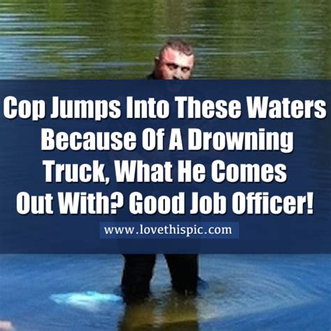Cop Jumps Into These Waters Because Of A Drowning Truck What He Comes