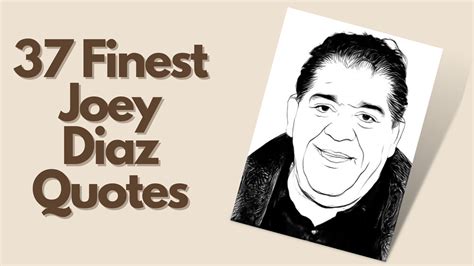 37 Finest Joey Diaz Quotes Quote Collectors Club