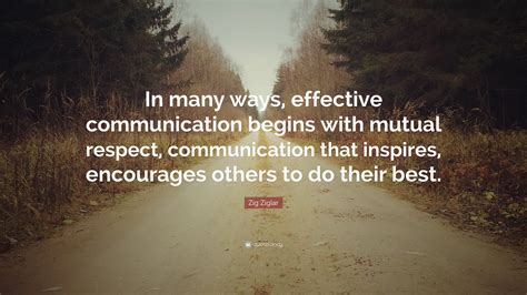 Zig Ziglar Quote In Many Ways Effective Communication Begins With