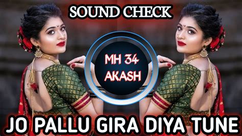 Jo Pallu Gira Diya Tune Sound Check Dj Song Mh 34 Akash Remixer