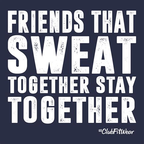 Friends That Sweat Together Stay Together Clubfitwear