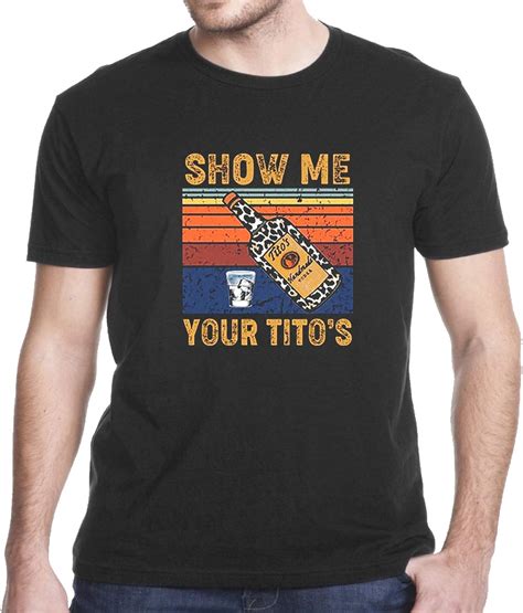 Show Me Your Titos Shirt Party Shirt Hoodie Longsleeve
