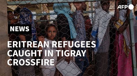 Eritrean Refugees Caught In Crossfire Of Ethiopias Tigray War Afp