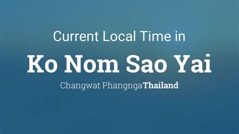 Current Local Time In Ko Nom Sao Yai Thailand