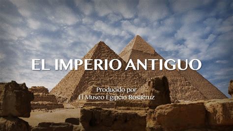 El Imperio Antiguo ¡desde Nuestro Museo Egipcio A Usted Youtube