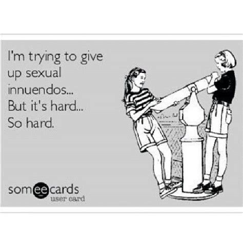 Giving Up Sexual Innuendos Funny Cute Hilarious Funny Stuff Favorite Quotes Best Quotes