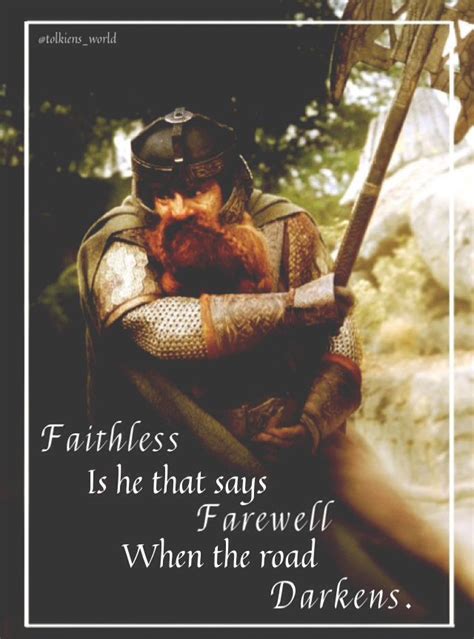 My Favorite Gimli Quote Faithless Is He That Says Farewell When The