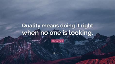 Henry Ford Quote Quality Means Doing It Right When No One Is Looking