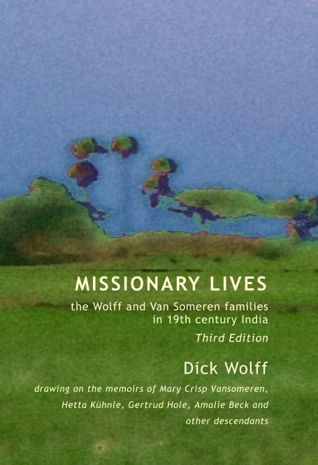 Missionary Lives By Dick Wolff Blurb Books Australia