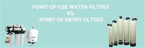 Point Of Use Water Filters Vs Point Of Entry Filters