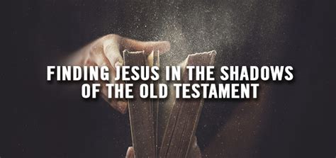 Finding Jesus In The Shadows Of The Old Testament