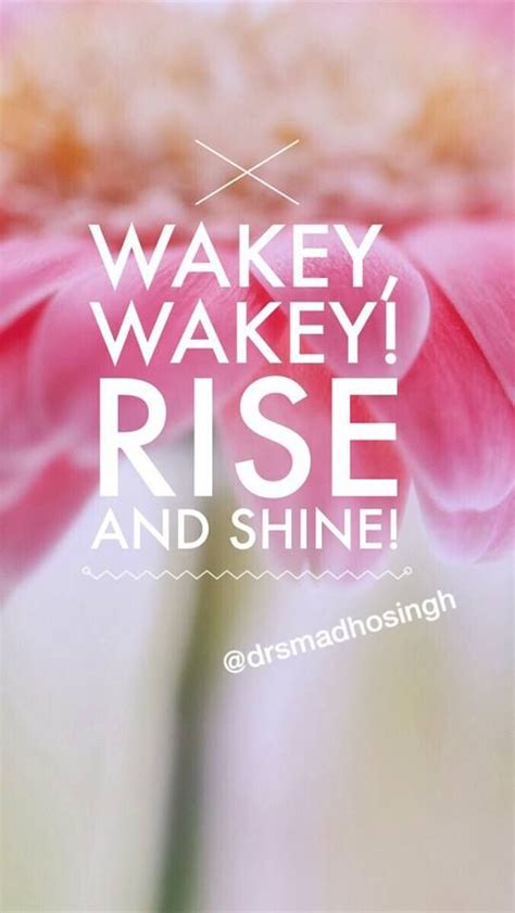 Wakey Wakey Rise And Shine Good Morning It S A Brand New Day Greet It With Joy