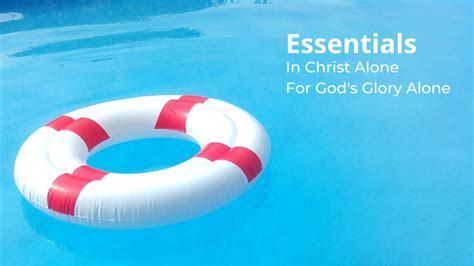 Essentials 4 In Christ Alone And For Gods Glory Alone Farewell To