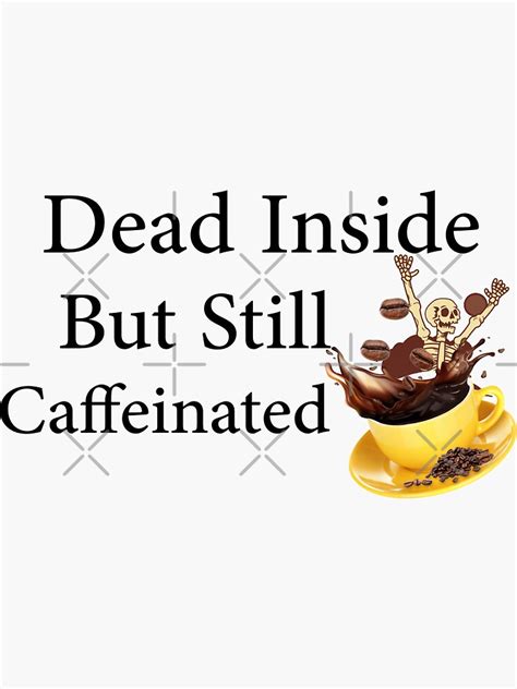 Dead Inside But Still Caffeinated Sticker For Sale By Diverseideas