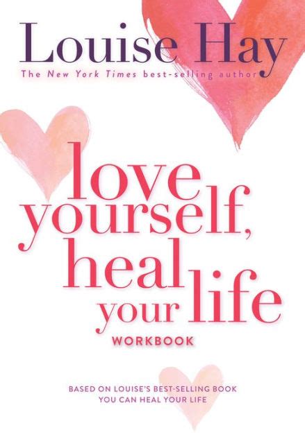 People heal in different ways because everyone is different. Love Yourself, Heal Your Life Workbook by Louise L. Hay ...