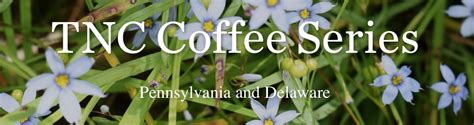 Pa Environment Digest Blog The Nature Conservancy Tnc Coffee Webinar