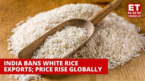 India Bans Non Basmati White Rice Exports Impact On Global Rice Prices