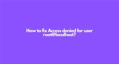 How To Fix Access Denied For User Root Localhost Yoodley