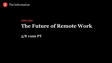 The Future Of Remote Work — The Information