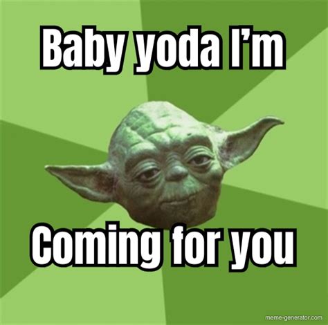 Baby Yoda Im Coming For You Meme Generator
