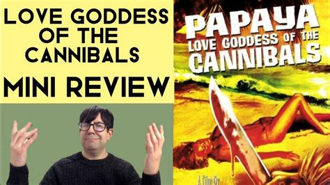 Papaya Love Goddess Of The Cannibals Mini Review YouTube