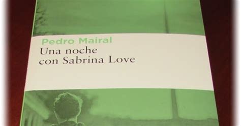 Humor Y Literatura Una Noche Con Sabrina Love Pedro Mairal