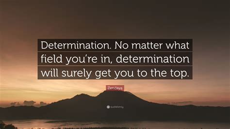 Zendaya Quote “determination No Matter What Field Youre In Determination Will Surely Get You