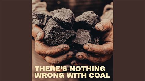 Theres Nothing Wrong With Coal Youtube