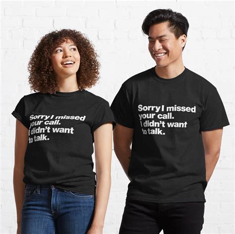 sorry i missed your call i didn t want to talk t shirt for sale by chestify redbubble